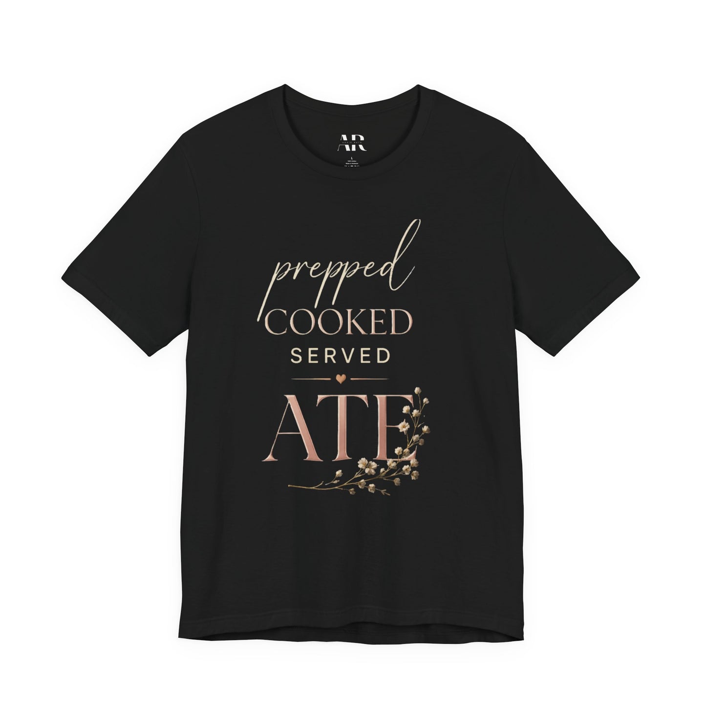 Prepped Cooked Served ATE Tee – Elevated Statement Shirt | Luxury Streetwear | Minimalist Graphic Tee