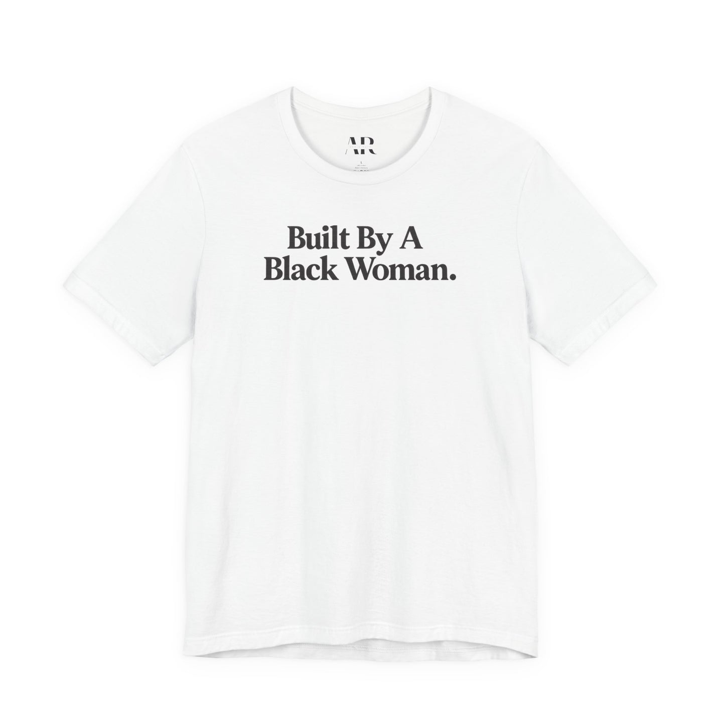 Built By A Black Woman T-Shirt | Empowerment Shirt | Statement Apparel