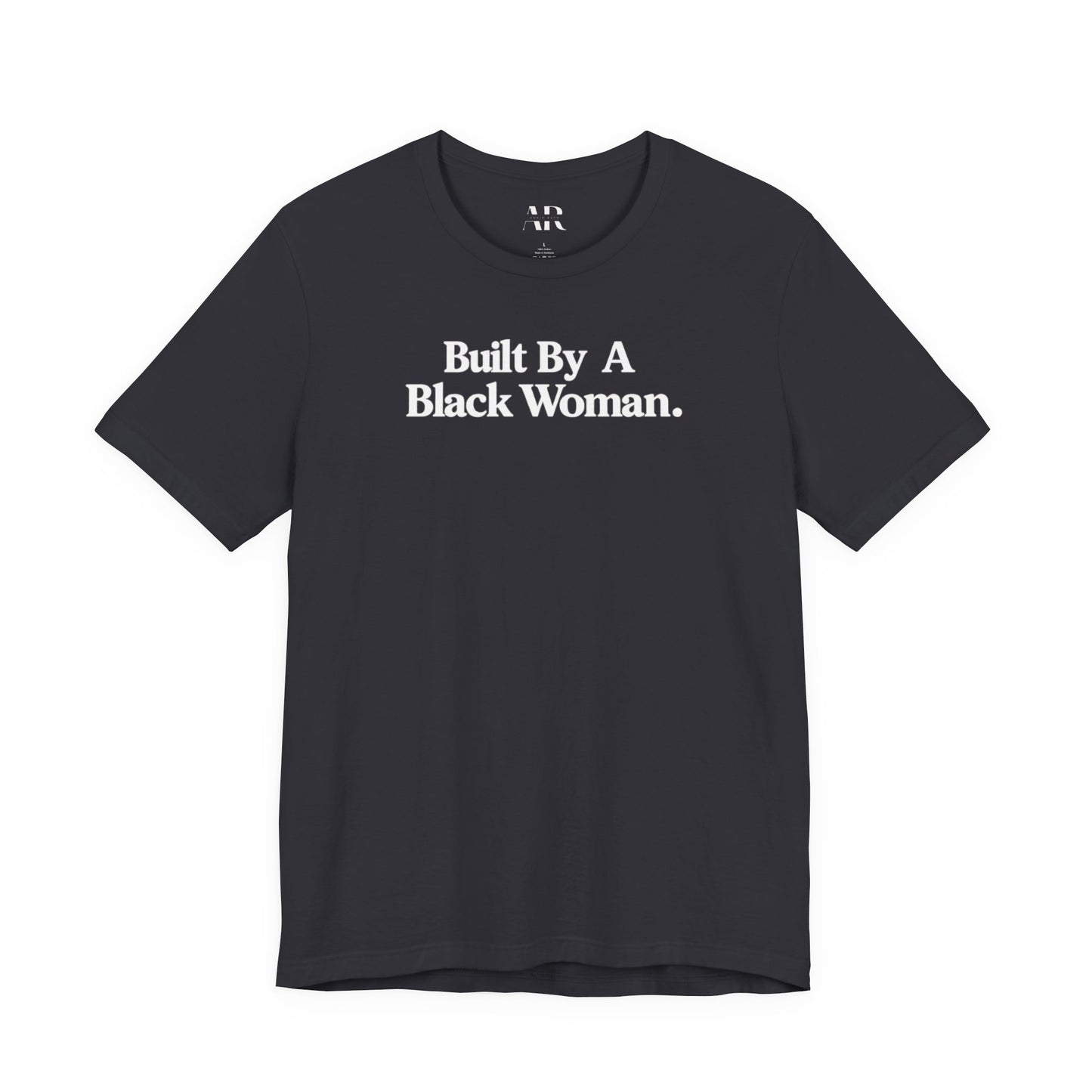 Built By A Black Woman T-Shirt | Empowerment Shirt | Statement Apparel