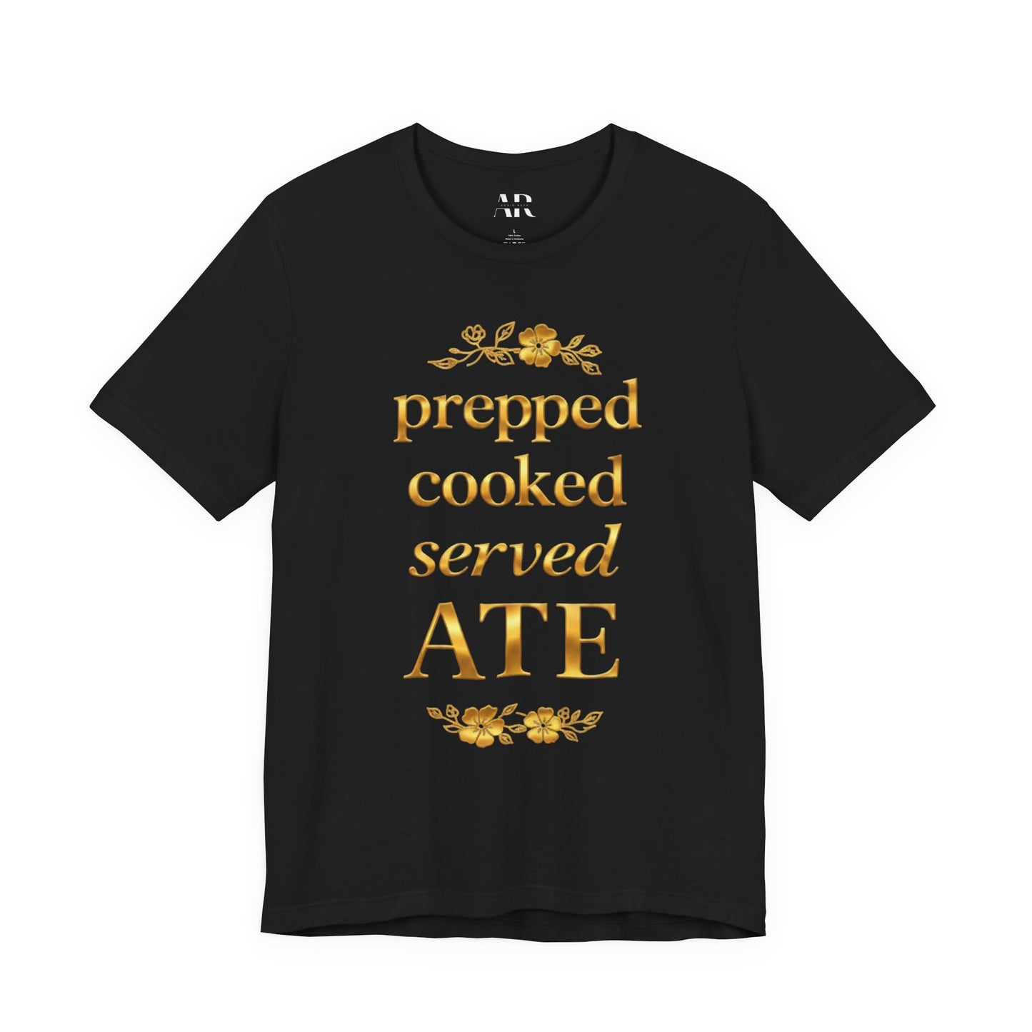 Prepped Cooked Served ATE Tee – Elevated Statement Shirt | Luxury Streetwear | Minimalist Graphic Tee