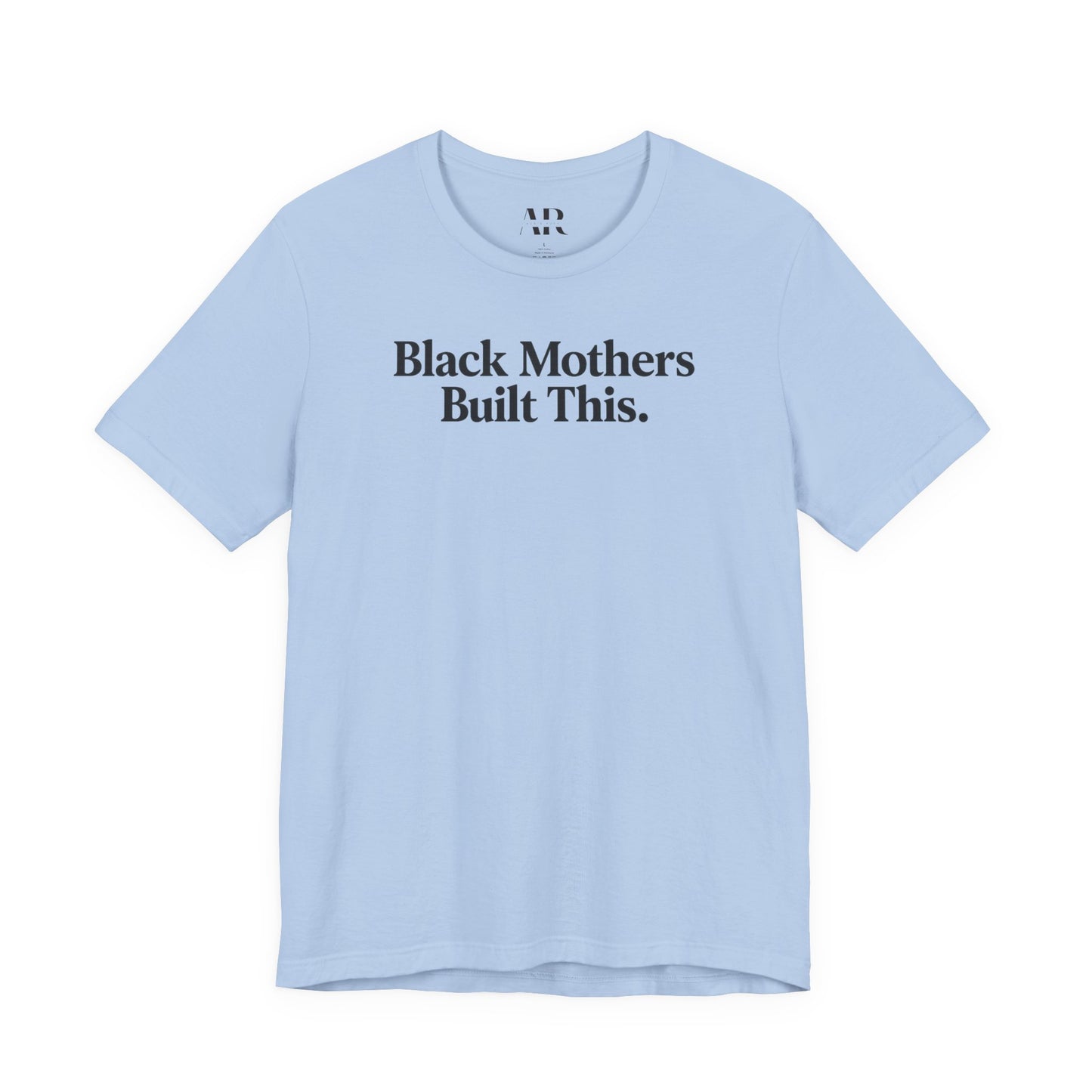 Black Mothers Built This T-Shirt | Cultural Statement Tee | Black Excellence Apparel