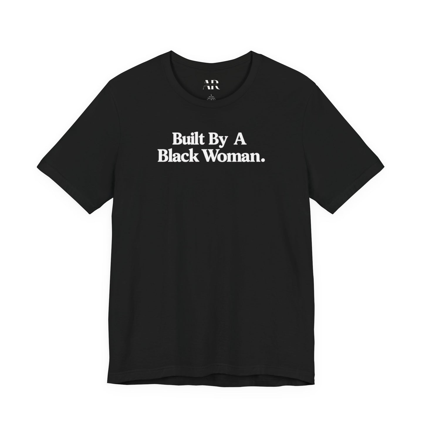 Built By A Black Woman T-Shirt | Empowerment Shirt | Statement Apparel