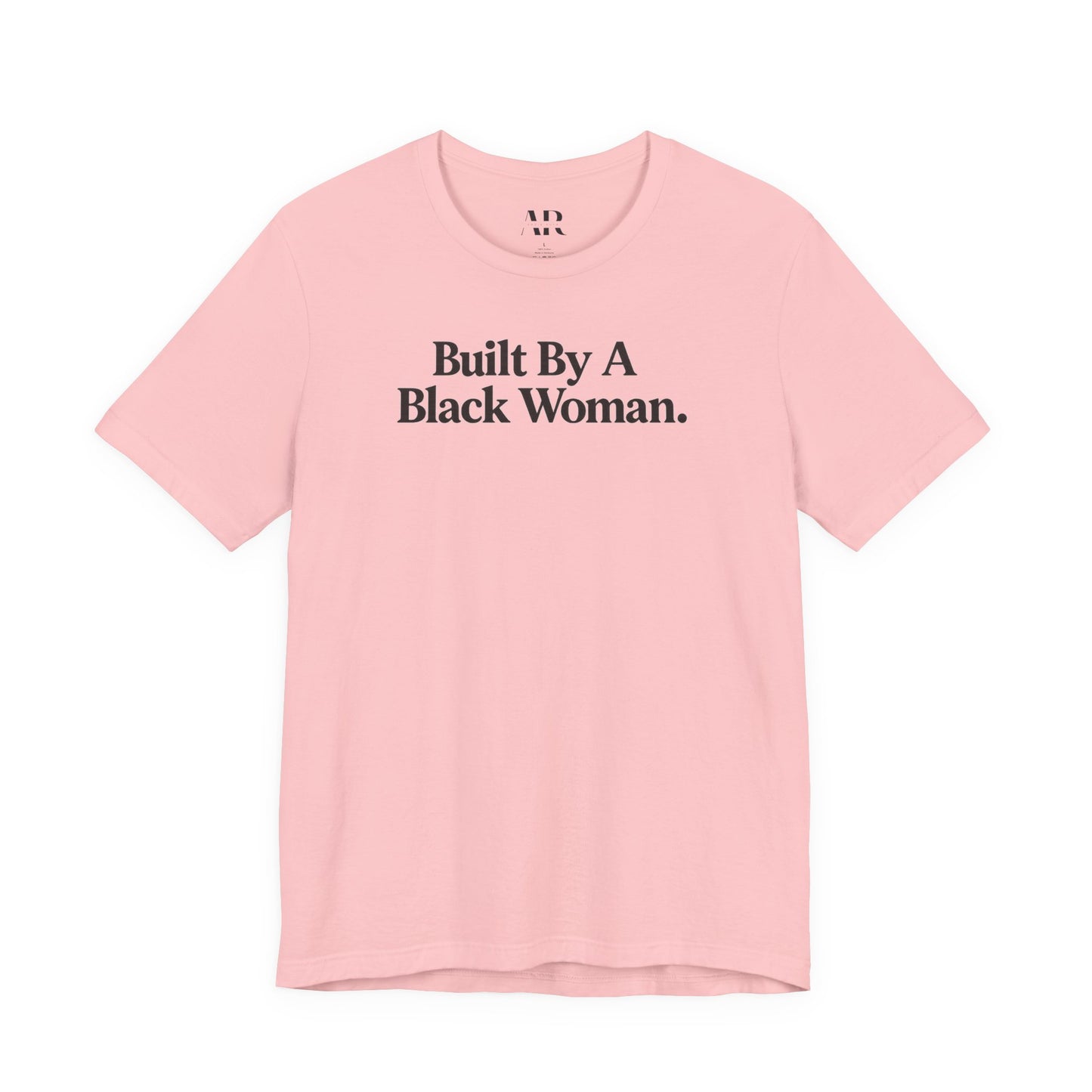Built By A Black Woman T-Shirt | Empowerment Shirt | Statement Apparel