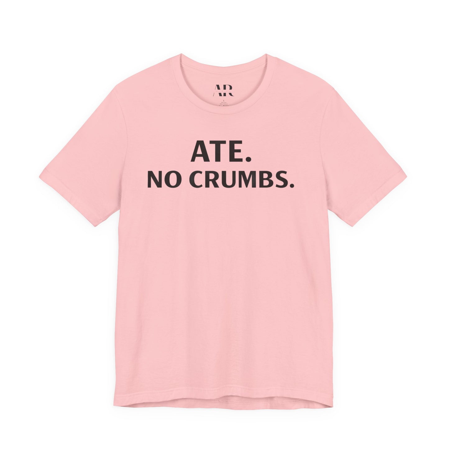 ATE. NO CRUMBS. | Bold Statement Tees for Women