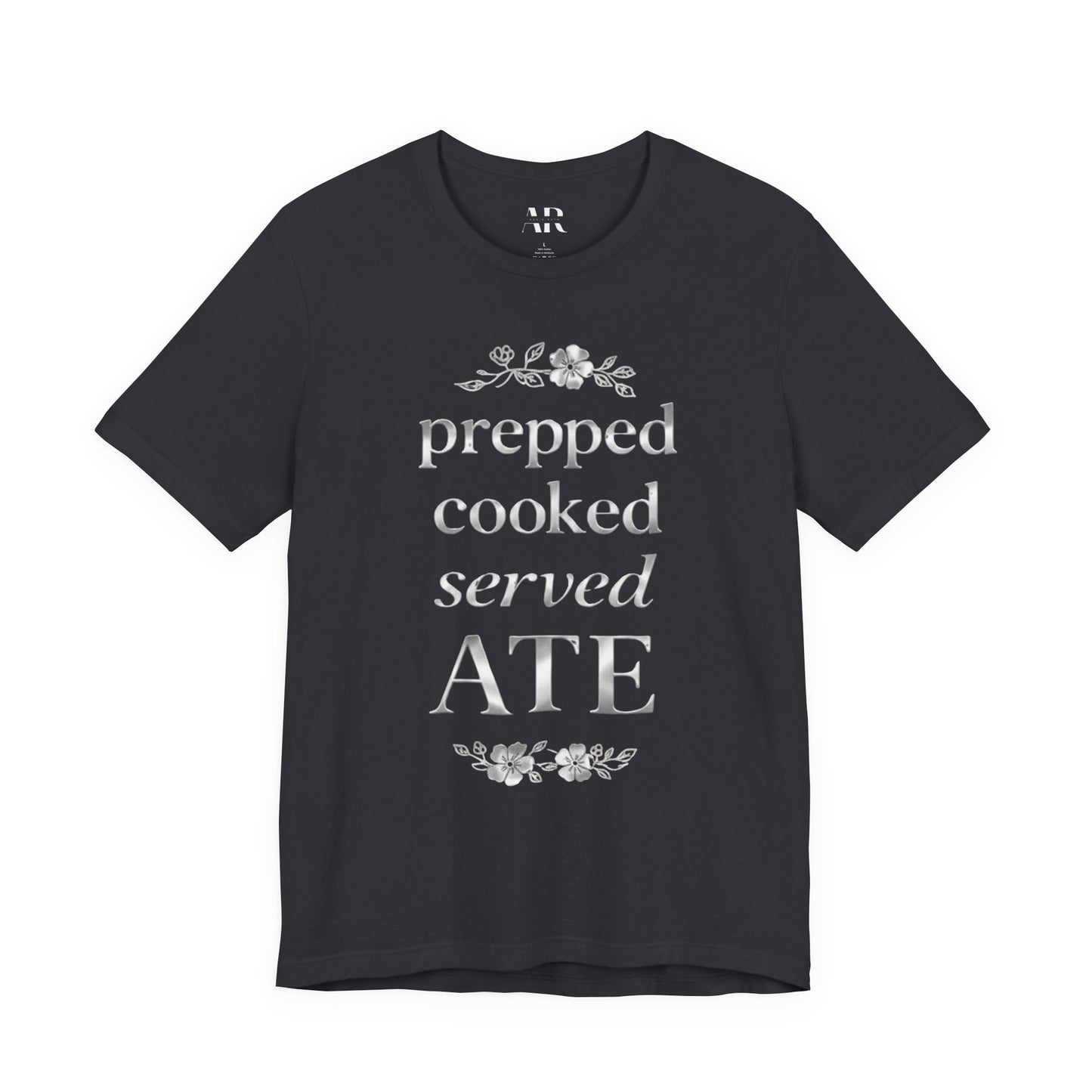 Prepped Cooked Served ATE Tee – Elevated Statement Shirt | Luxury Streetwear | Minimalist Graphic Tee