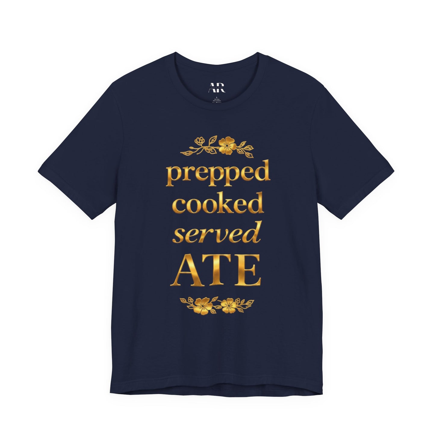 Prepped Cooked Served ATE Tee – Elevated Statement Shirt | Luxury Streetwear | Minimalist Graphic Tee