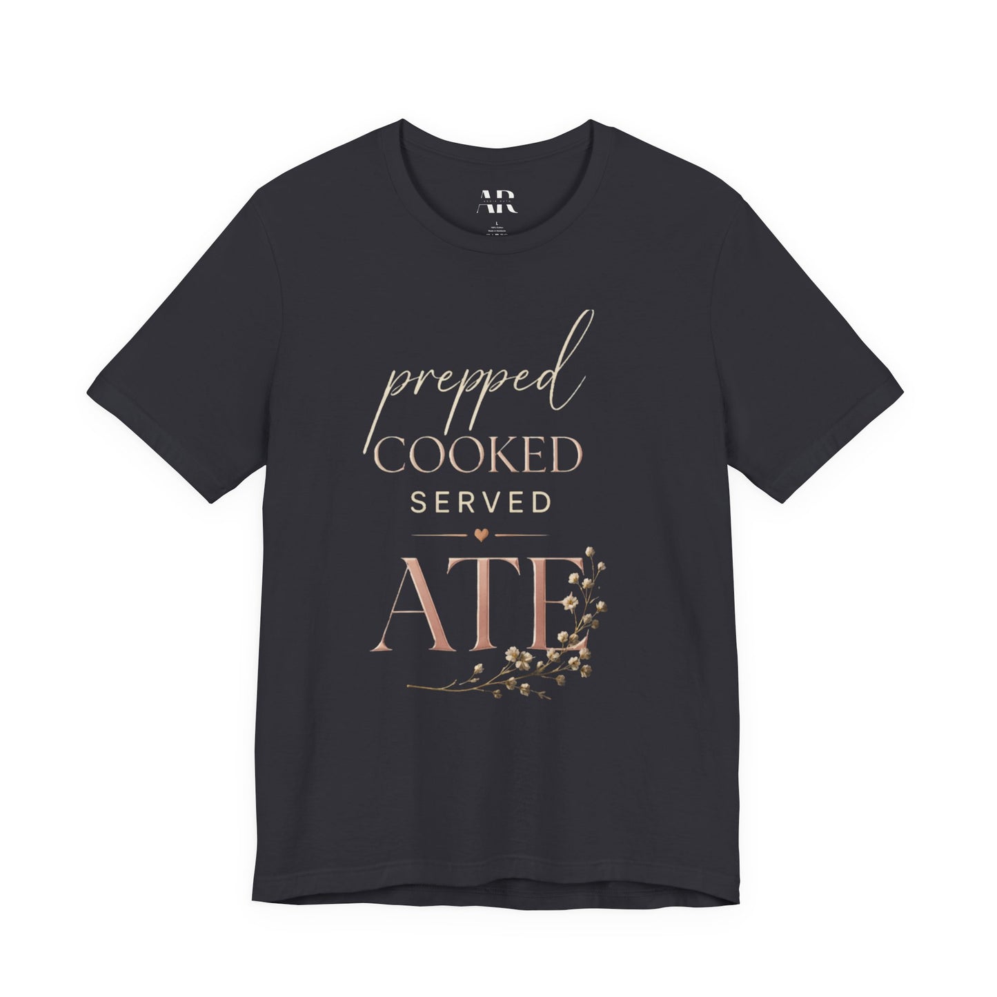 Prepped Cooked Served ATE Tee – Elevated Statement Shirt | Luxury Streetwear | Minimalist Graphic Tee