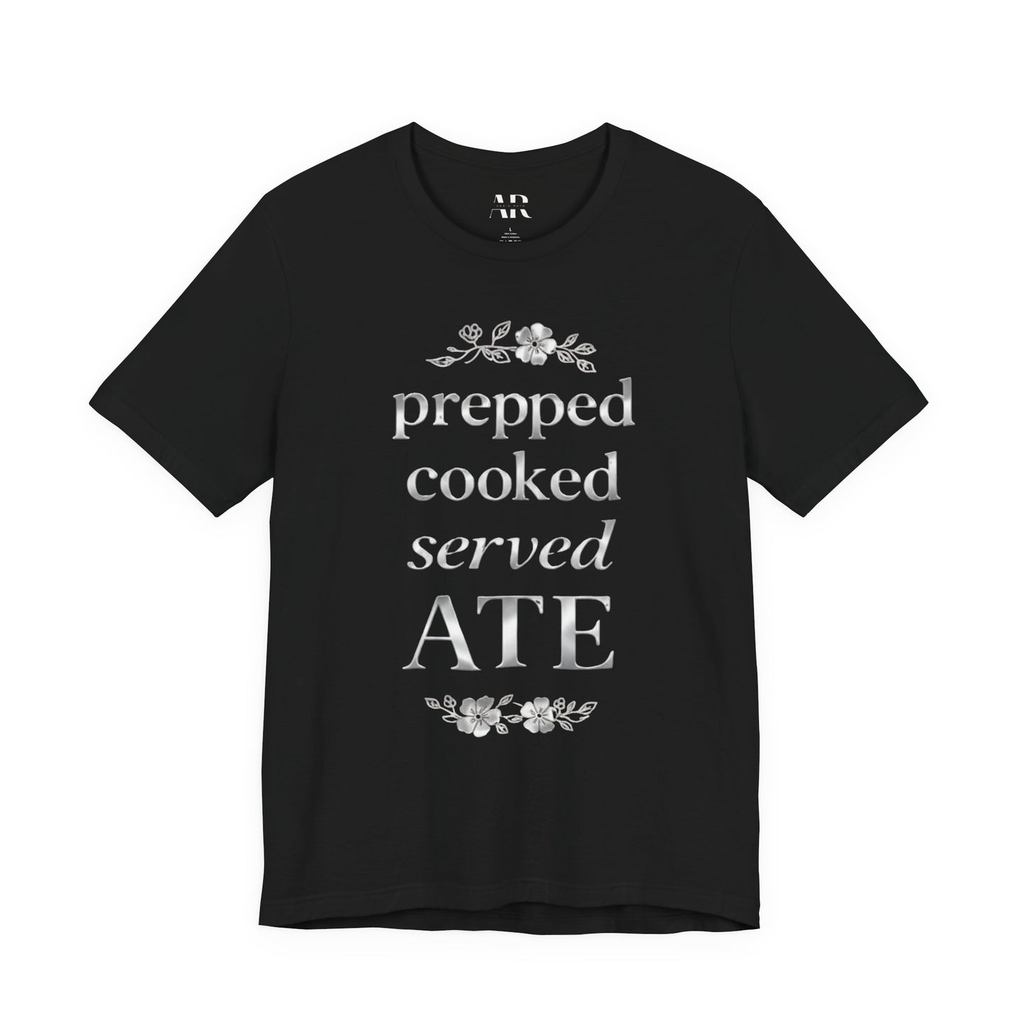 Prepped Cooked Served ATE Tee – Elevated Statement Shirt | Luxury Streetwear | Minimalist Graphic Tee