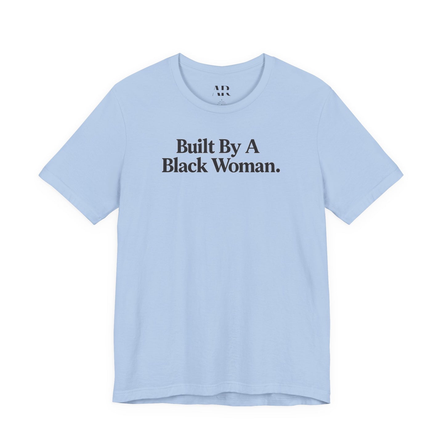 Built By A Black Woman T-Shirt | Empowerment Shirt | Statement Apparel