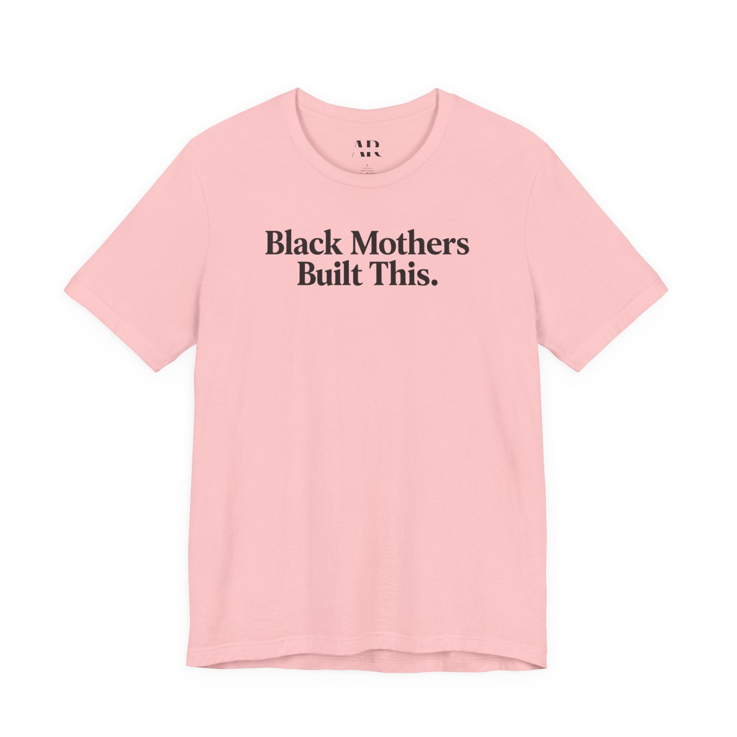 Black Mothers Built This T-Shirt | Cultural Statement Tee | Black Excellence Apparel