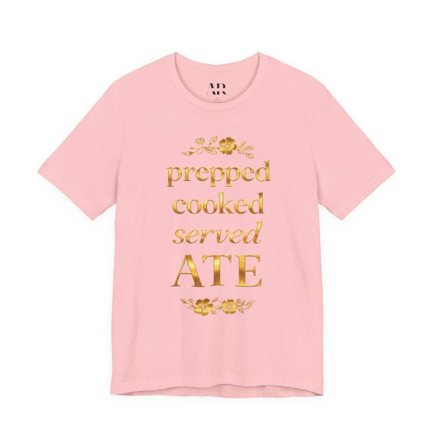 Prepped Cooked Served ATE Tee – Elevated Statement Shirt | Luxury Streetwear | Minimalist Graphic Tee