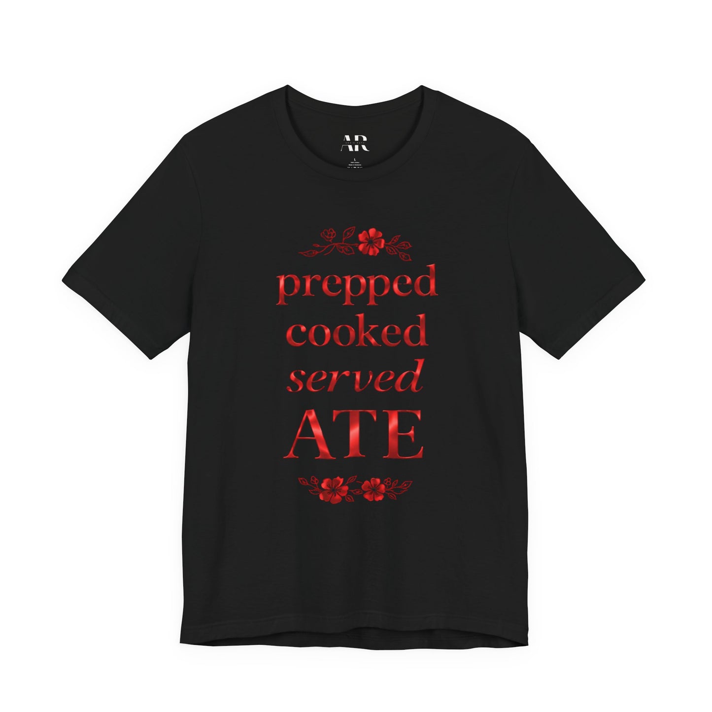 Prepped Cooked Served ATE Tee – Elevated Statement Shirt | Luxury Streetwear | Minimalist Graphic Tee