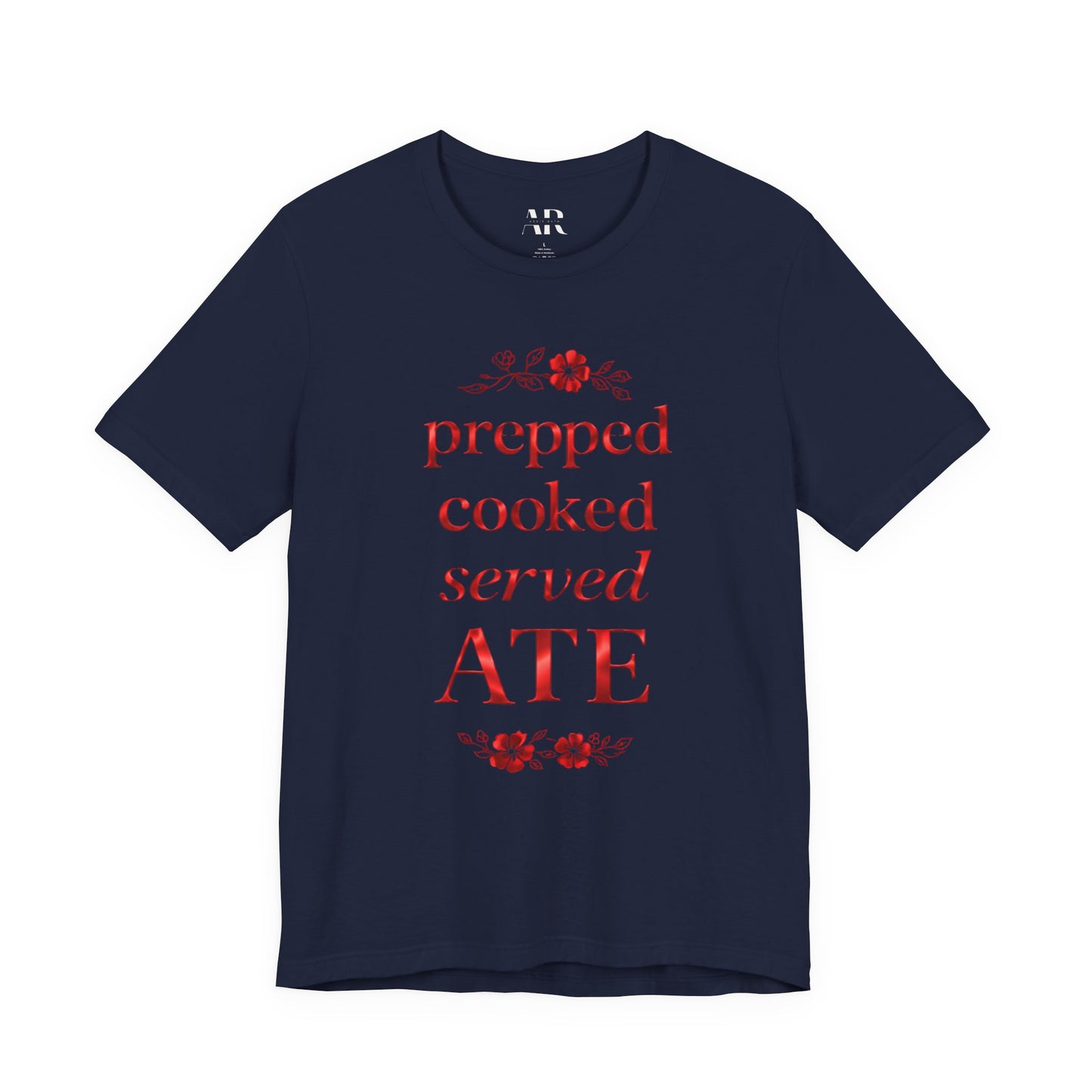 Prepped Cooked Served ATE Tee – Elevated Statement Shirt | Luxury Streetwear | Minimalist Graphic Tee