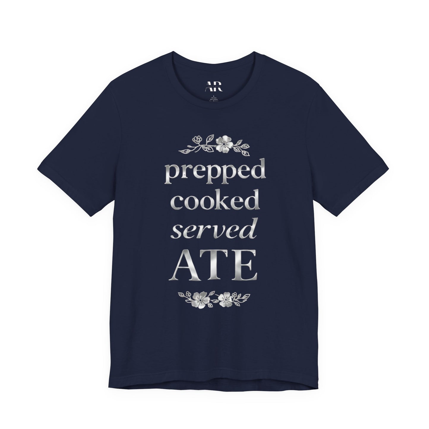 Prepped Cooked Served ATE Tee – Elevated Statement Shirt | Luxury Streetwear | Minimalist Graphic Tee
